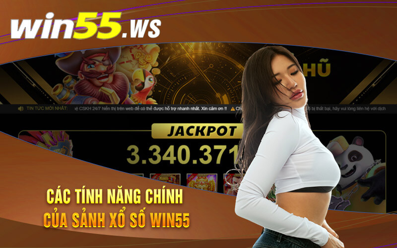 Các tính năng chính của Sảnh Xổ số Win55