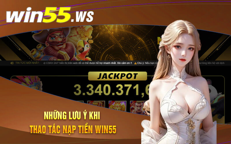 Những lưu ý khi thao tác nạp tiền Win55