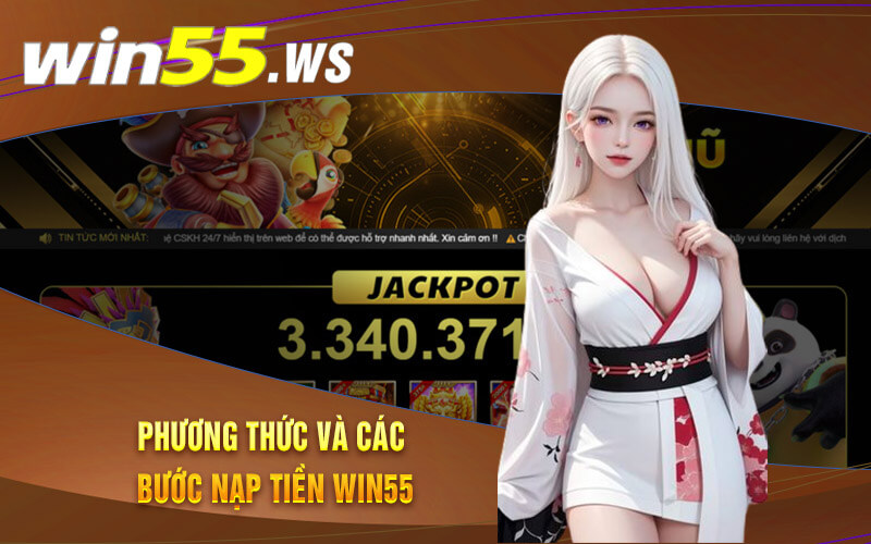 Phương thức và các bước nạp tiền Win55